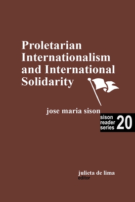 Proletarian Internationalism and International Solidarity - Sison, Jose Maria, and Lima, Julie de