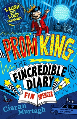 Prom King: The Fincredible Diary of Fin Spencer - Murtagh, Ciaran