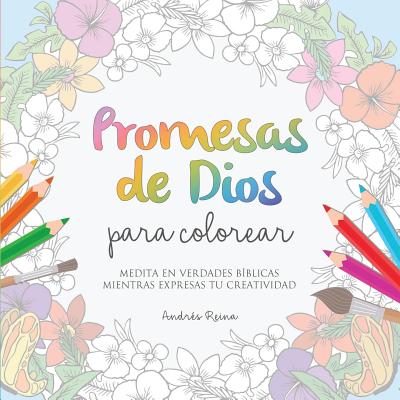 Promesas de Dios para Colorear: Medita en verdades bblicas mientras expresas tu creatividad - Reina, Andres