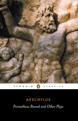 Prometheus Bound and Other Plays: Prometheus Bound, the Suppliants, Seven Against Thebes, the Persians - Aeschylus, and Vellacott, Philip (Notes by)