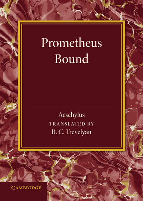 Prometheus Bound - Aeschylus, and Trevelyan, R C (Translated by)