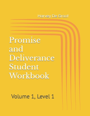 Promise and Deliverance Student Workbook: Volume 1, Level 1 - De Groot, Norlan (Editor), and De Groot, Harvey