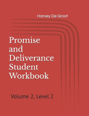 Promise and Deliverance Student Workbook: Volume 2, Level 2 - De Groot, Norlan (Editor), and De Groot, Harvey