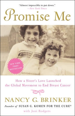 Promise Me: How a Sister's Love Launched the Global Movement to End Breast Cancer - Brinker, Nancy G, and Rodgers, Joni