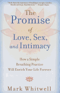 Promise of Love, Sex, and Intimacy: How a Simple Breathing Practice Will Enrich Your Life Forever