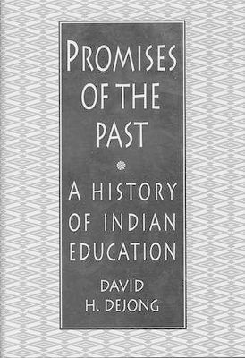 Promises of the Past: A History of Indian Education - DeJong, David H