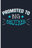 Promoted to Big Brother: Big Brother Journal Big Brothers Gifts for Boys - Blank Lined Journal Notebook Planner