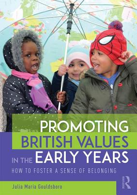 Promoting British Values in the Early Years: How to Foster a Sense of Belonging - Gouldsboro, Julia Maria