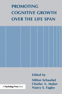 Promoting Cognitive Growth Over the Life Span - Schwebel, Milton (Editor), and Fagley, Nancy S. (Editor), and Maher, Charles A. (Editor)