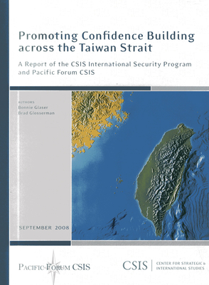 Promoting Confidence Building Across the Taiwan Strait - Glaser, Bonnie S, and Glosserman, Brad