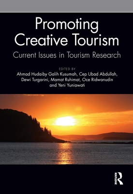 Promoting Creative Tourism: Current Issues in Tourism Research: Proceedings of the 4th International Seminar on Tourism (Isot 2020), November 4-5, 2020, Bandung, Indonesia - Kusumah, Ahmad Hudaiby Galih (Editor), and Abdullah, Cep Ubad (Editor), and Turgarini, Dewi (Editor)