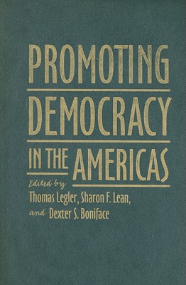 Promoting Democracy in the Americas - Legler, Thomas, Professor (Editor), and Lean, Sharon F, Professor (Editor), and Boniface, Dexter S, Professor (Editor)