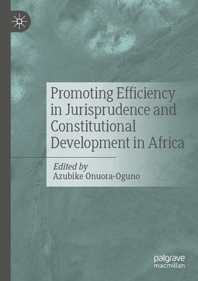 Promoting Efficiency in Jurisprudence and Constitutional Development in Africa - Onuora-Oguno, Azubike (Editor)