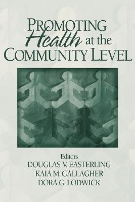 Promoting Health at the Community Level - Easterling, Doug V, and Gallagher, Kaia, and Lodwick, Dora G