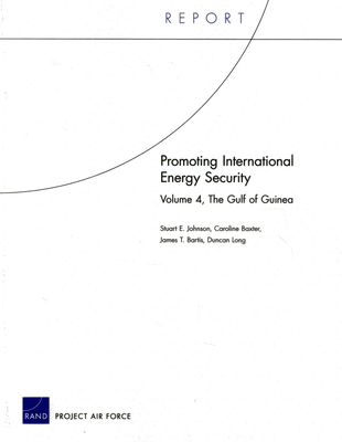 Promoting International Energy Security: The Gulf of Guinea - Johnson, Stuart E, and Baxter, Caroline, and Bartis, James T