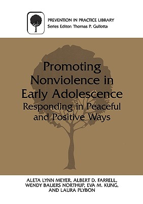 Promoting Nonviolence in Early Adolescence: Responding in Peaceful and Positive Ways - Meyer, Aleta L, and Farrell, Albert, and Northup, Wendy