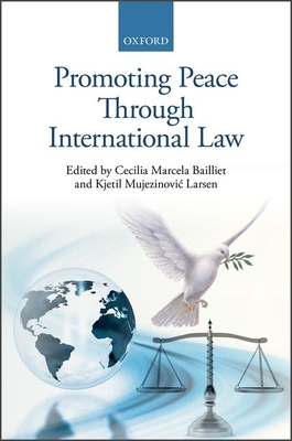 Promoting Peace Through International Law - Bailliet, Cecilia Marcela (Editor), and Larsen, Kjetil Mujezinovic (Editor)