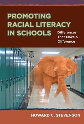 Promoting Racial Literacy in Schools: Differences That Make a Difference - Stevenson, Howard C