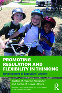 Promoting Regulation and Flexibility in Thinking: Development of Executive Function