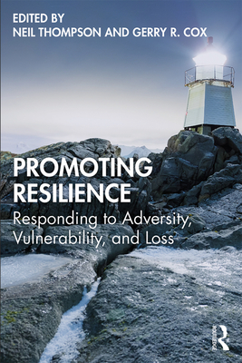 Promoting Resilience: Responding to Adversity, Vulnerability, and Loss - Thompson, Neil (Editor), and Cox, Gerry R. (Editor)