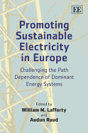 Promoting Sustainable Electricity in Europe: Challenging the Path Dependence of Dominant Energy Systems - Lafferty, William M (Editor), and Ruud, Audun (Editor)