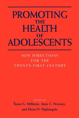 Promoting the Health of Adolescents: New Directions for the Twenty-First Century - Millstein, Susan G (Editor), and Petersen, Anne C (Editor), and Nightingale, Elena O (Editor)