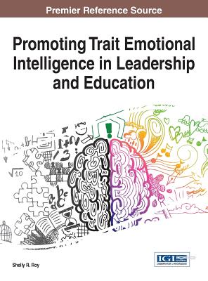 Promoting Trait Emotional Intelligence in Leadership and Education - Roy, Shelly R.