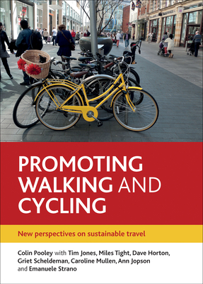 Promoting Walking and Cycling: New Perspectives on Sustainable Travel - Pooley, Colin G, and Jones, Tim (Other adaptation by), and Tight, Miles (Other adaptation by)