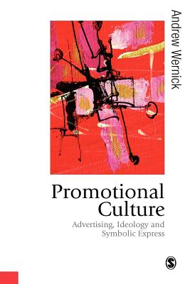 Promotional Culture: Advertising, Ideology and Symbolic Expression - Wernick, Andrew