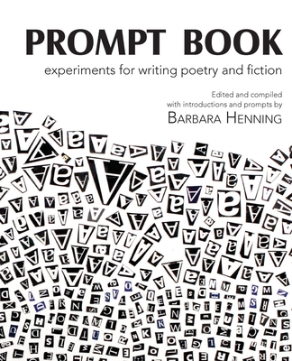 Prompt Book: Experiments for Writing Poetry and Fiction - Henning, Barbara (Compiled by)