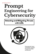 Prompt Engineering for Cybersecurity: Detecting and Mitigating Threats with LLMs