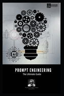 Prompt Engineering: The Ultimate Guide