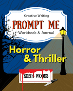 Prompt Me Horror & Thriller: Creative Writing Workbook & Journal