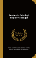 Prontuario Orthologi-Graphico Trilingue