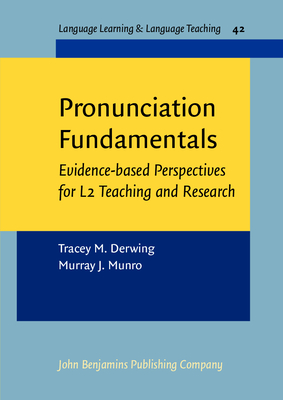 Pronunciation Fundamentals: Evidence-Based Perspectives for L2 Teaching and Research - Derwing, Tracey M, and Munro, Murray J, Professor