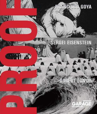 Proof: Francisco Goya, Sergei Eisenstein, Robert Longo - Fowle, Kate (Contributions by), and Hedges, Chris (Text by), and Zakharov, Vadim (Text by)