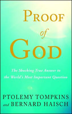 Proof of God: The Shocking True Answer to the World's Most Important Question - Tompkins, Ptolemy, and Haisch, Bernard