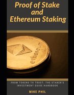 Proof of Stake and Ethereum Staking: From Token to Trust: The Staker's Investment Guide Handbook