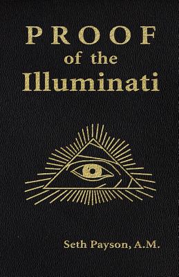 Proof of the Illuminati - Payson, Seth, and Williamson, Benedict J (Foreword by)