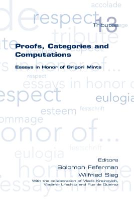 Proofs, Categories and Computations. Essays in Honor of Grigori Mints - Feferman, Solomon (Editor), and Sieg, Wilfried (Editor)