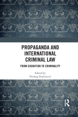 Propaganda and International Criminal Law: From Cognition to Criminality - Dojcinovic, Predrag