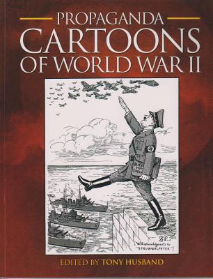 Propaganda Cartoons of World War II - Husband, Tony (Editor)