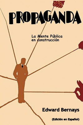 Propaganda: La mente pblica en construcci?n (Spanish Edition) - Bernays, Edward