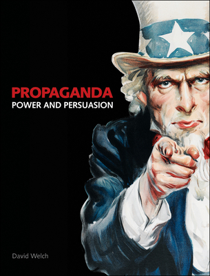 Propaganda: Power and Persuasion - Welch, David