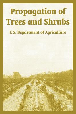 Propagation of Trees and Shrubs - U S Department of Agriculture, and Yerkes, Guy E