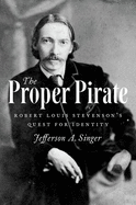 Proper Pirate: Robert Louis Stevenson's Quest for Identity