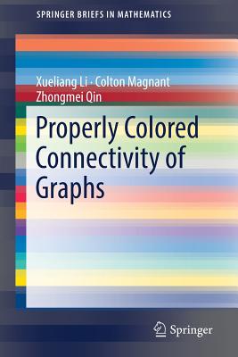 Properly Colored Connectivity of Graphs - Li, Xueliang, and Magnant, Colton, and Qin, Zhongmei