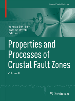 Properties and Processes of Crustal Fault Zones, Volume II - Ben-Zion, Yehuda (Editor), and Rovelli, Antonio (Editor)