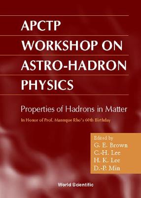 Properties of Hadron in Matter: Proceedings of the Aptctp Workshop on Astro-Hadron Physics in Honor of Pro - Brown, Gerald E (Editor), and Lee, Chang-Hwan (Editor), and Lee, H K (Editor)