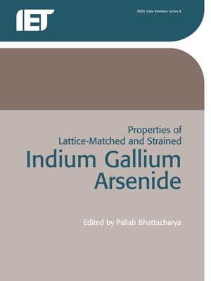 Properties of Lattice-Matched and Strained Indium Gallium Arsenide - Bhattacharya, P (Editor)